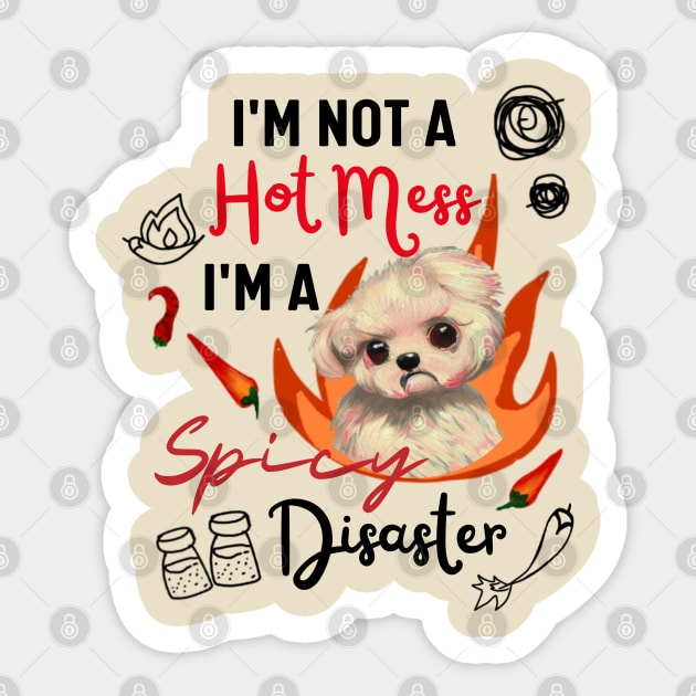 Funny Maltipoo Quote Crusty White Dog Maltese I Am Not A Hot Mess I Am A Spicy Disaster Sticker by Mochabonk